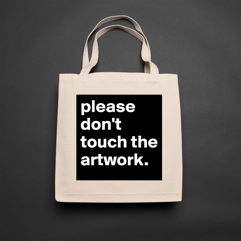 please don't touch the artwork.  Natural Eco Cotton Canvas Tote 