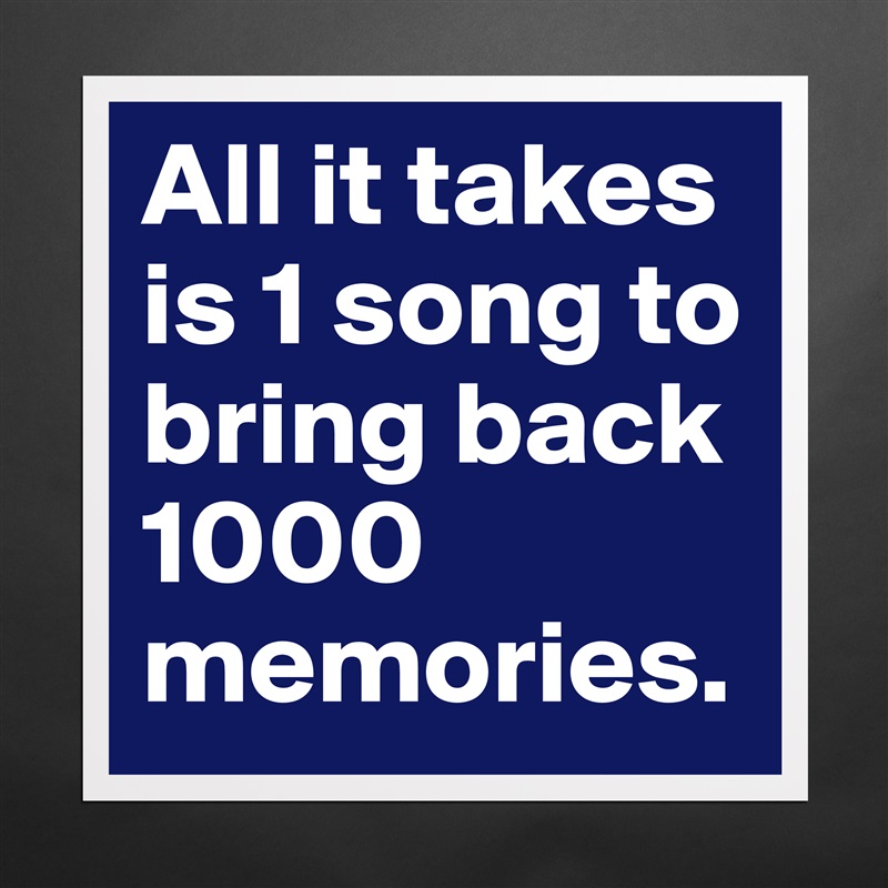All it takes is 1 song to bring back 1000 memories. Matte White Poster Print Statement Custom 