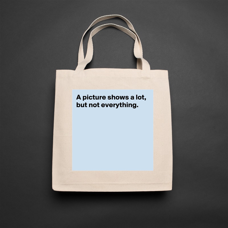 A picture shows a lot, but not everything.






 Natural Eco Cotton Canvas Tote 