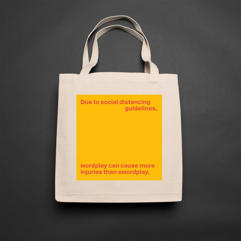 Due to social distancing
                                   guidelines,








wordplay can cause more
injuries than swordplay. Natural Eco Cotton Canvas Tote 