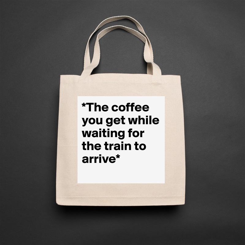 *The coffee you get while waiting for the train to arrive* 
 Natural Eco Cotton Canvas Tote 