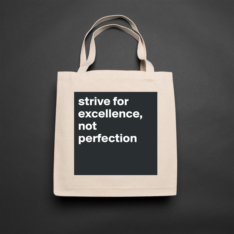 strive for excellence, not perfection

 Natural Eco Cotton Canvas Tote 