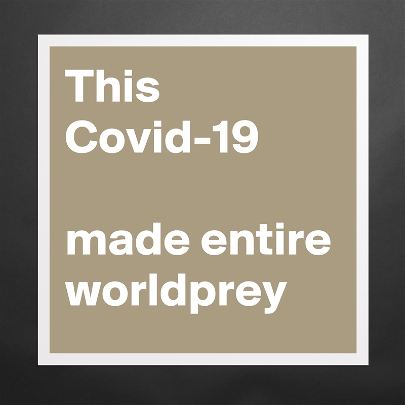 This Covid-19 

made entire worldprey Matte White Poster Print Statement Custom 