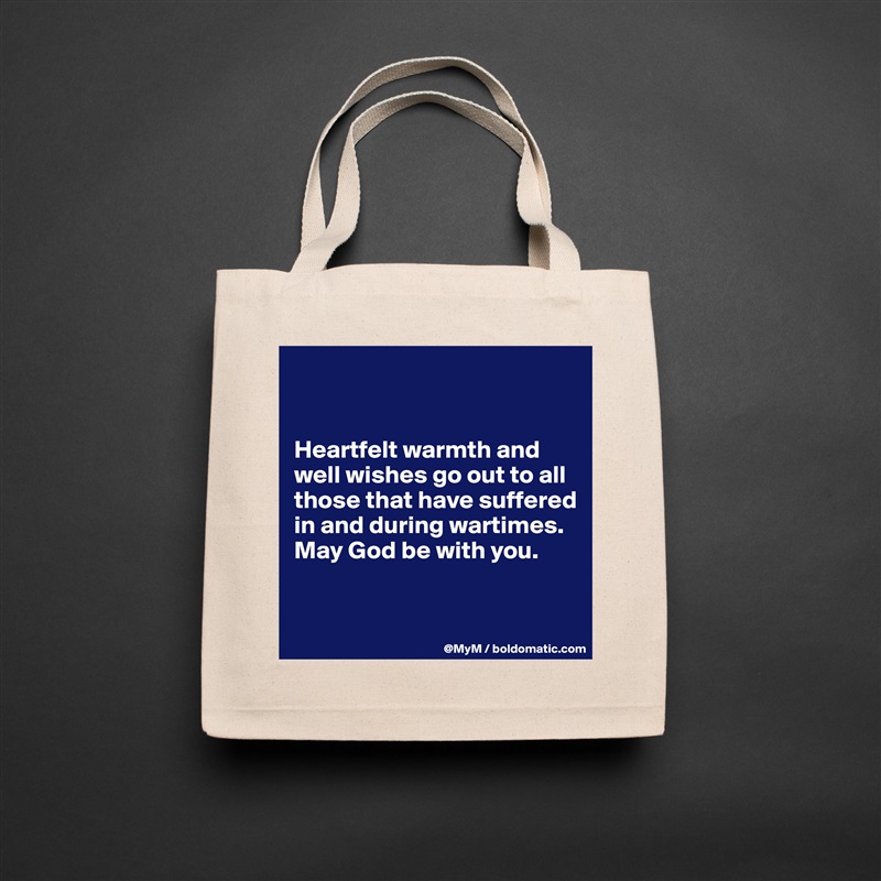 


Heartfelt warmth and well wishes go out to all those that have suffered in and during wartimes.  May God be with you.


 Natural Eco Cotton Canvas Tote 