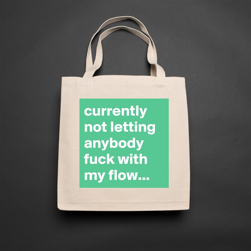 currently not letting anybody fuck with my flow... Natural Eco Cotton Canvas Tote 