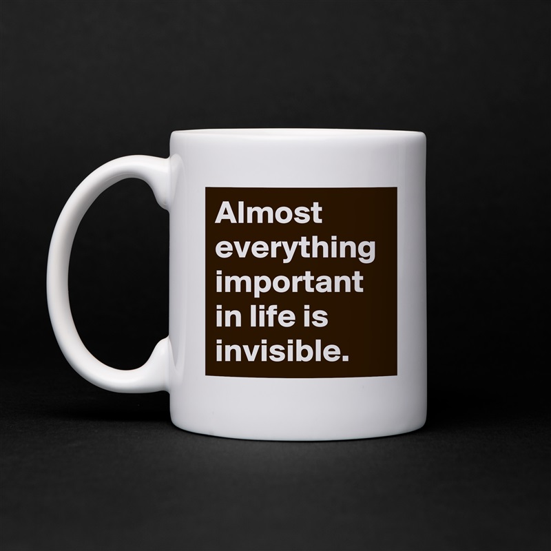 Almost everything important in life is invisible. White Mug Coffee Tea Custom 