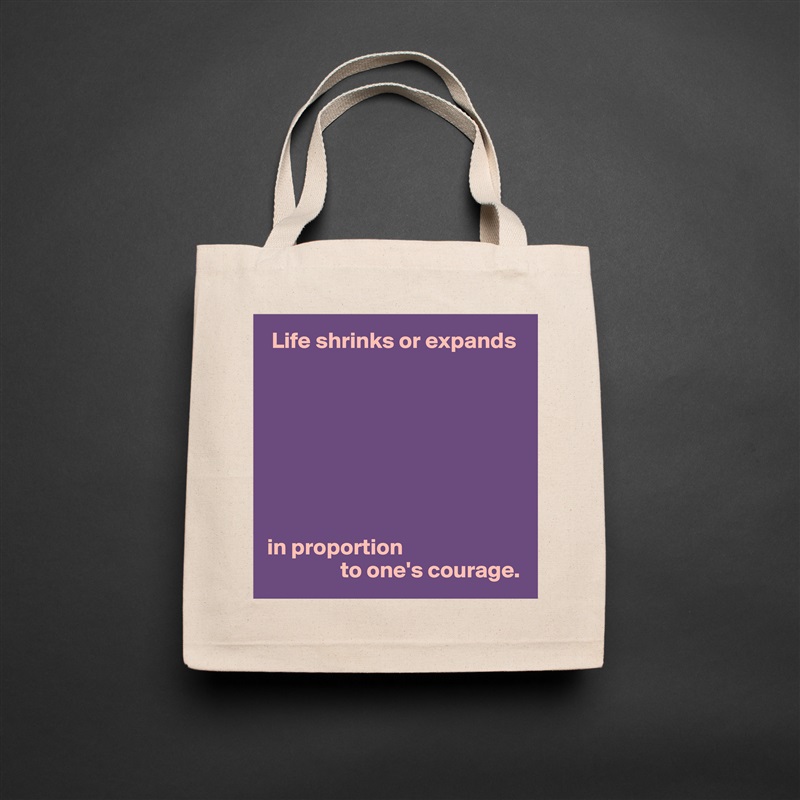  Life shrinks or expands








in proportion
                to one's courage. Natural Eco Cotton Canvas Tote 