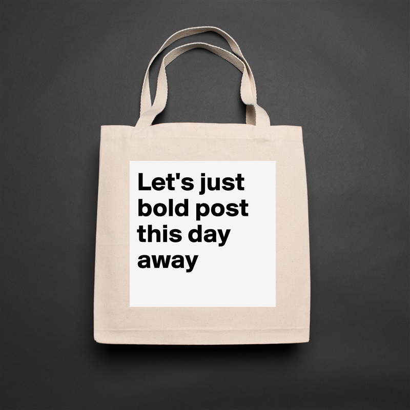 Let's just bold post this day away
 Natural Eco Cotton Canvas Tote 