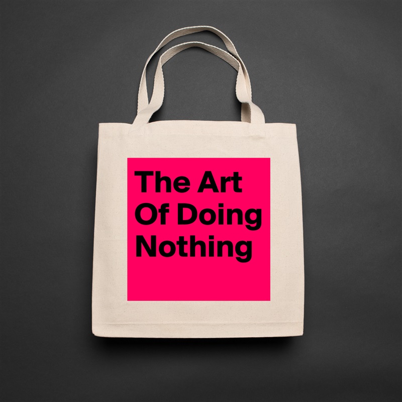 The Art Of Doing Nothing Natural Eco Cotton Canvas Tote 