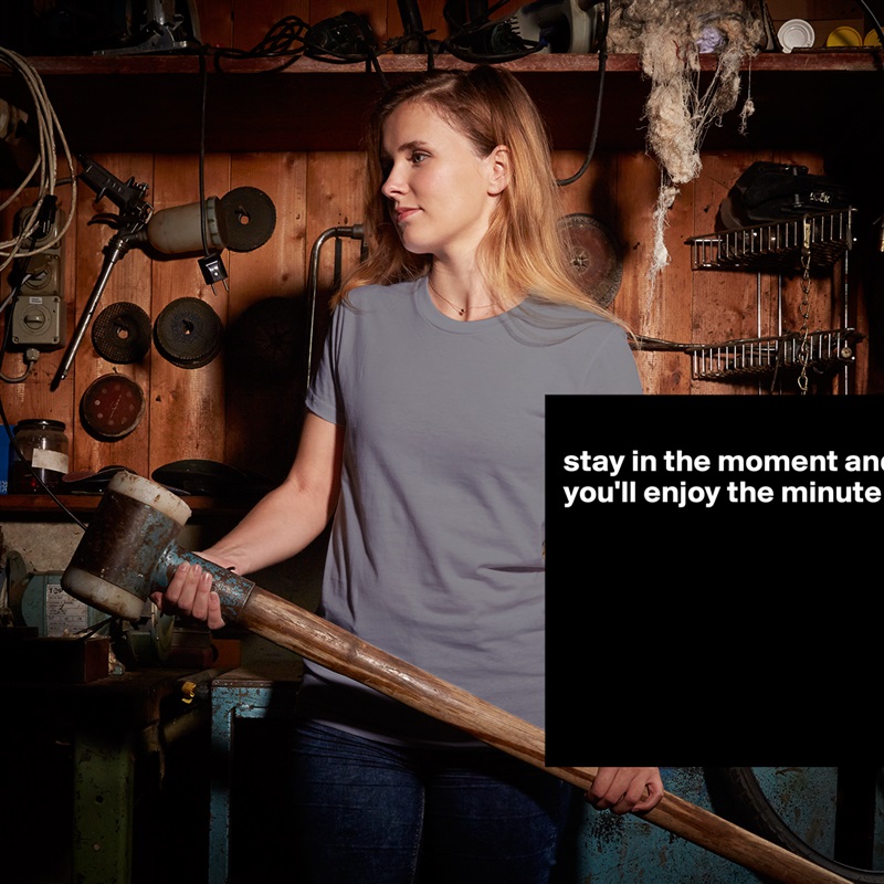
stay in the moment and you'll enjoy the minute






 White American Apparel Short Sleeve Tshirt Custom 