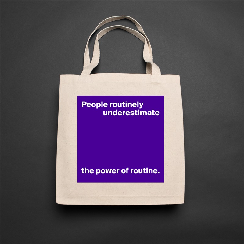 People routinely
             underestimate






the power of routine. Natural Eco Cotton Canvas Tote 