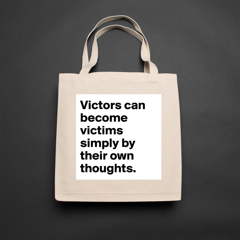 Victors can become victims simply by their own thoughts. Natural Eco Cotton Canvas Tote 
