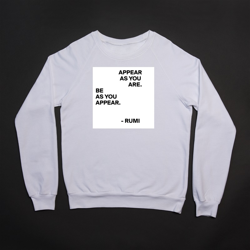                    APPEAR
                    AS YOU
                           ARE.
BE 
AS YOU
APPEAR.


                     - RUMI  White Gildan Heavy Blend Crewneck Sweatshirt 