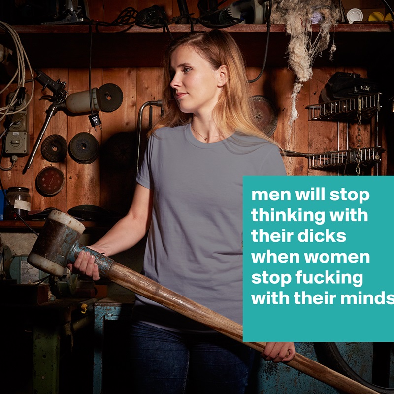 men will stop thinking with their dicks when women stop fucking with their minds
 White American Apparel Short Sleeve Tshirt Custom 