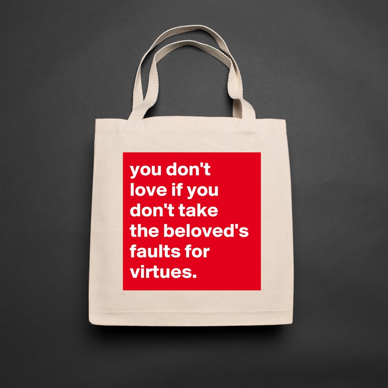 you don't love if you don't take the beloved's faults for virtues. Natural Eco Cotton Canvas Tote 