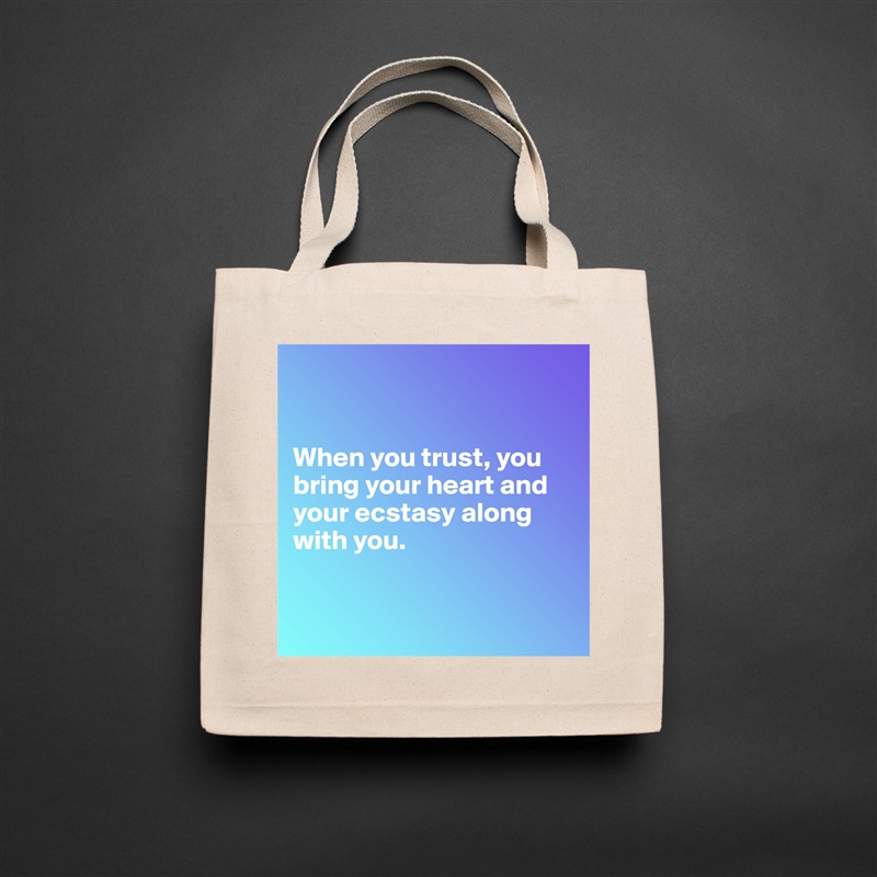 


When you trust, you bring your heart and your ecstasy along with you.


 Natural Eco Cotton Canvas Tote 