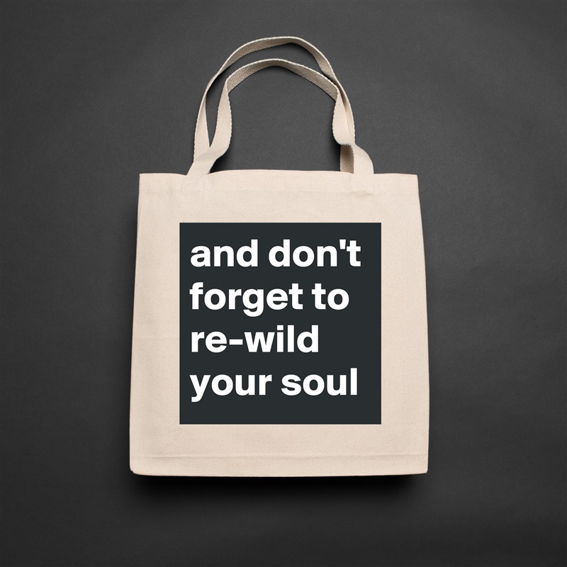 and don't forget to re-wild your soul Natural Eco Cotton Canvas Tote 