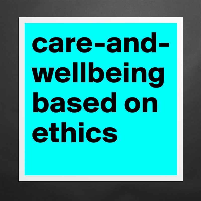 care-and-wellbeingbased on ethics Matte White Poster Print Statement Custom 
