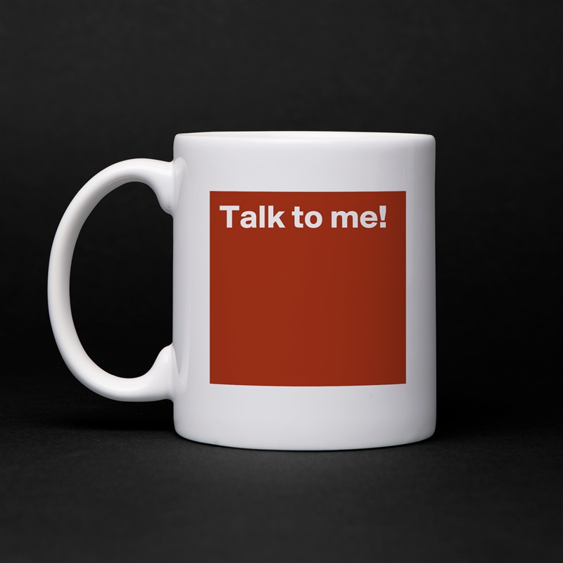 Talk to me!


 White Mug Coffee Tea Custom 