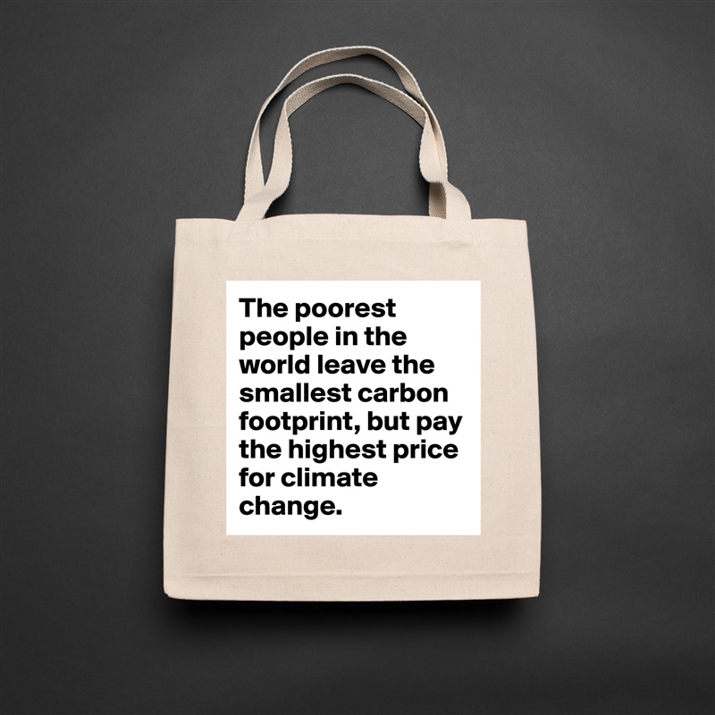 The poorest people in the world leave the smallest carbon footprint, but pay the highest price for climate change. Natural Eco Cotton Canvas Tote 