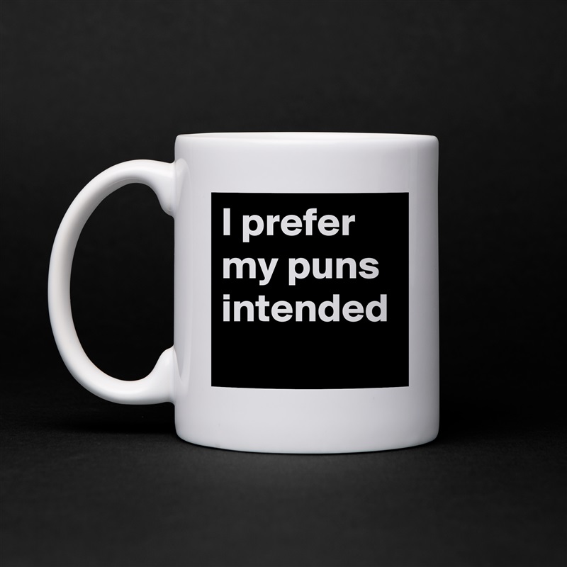 I prefer my puns intended White Mug Coffee Tea Custom 