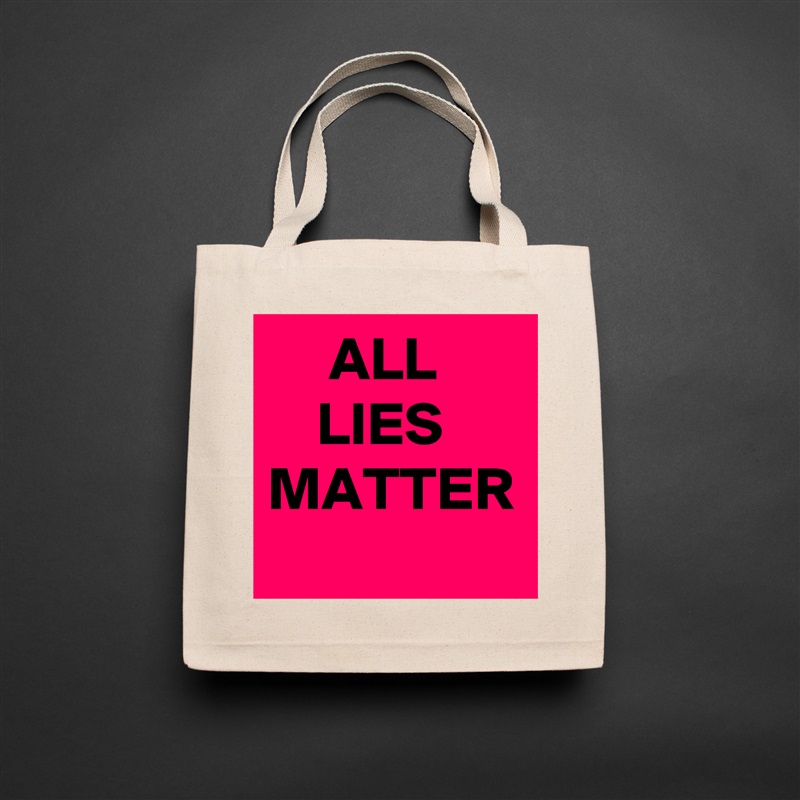      ALL
    LIES
MATTER Natural Eco Cotton Canvas Tote 