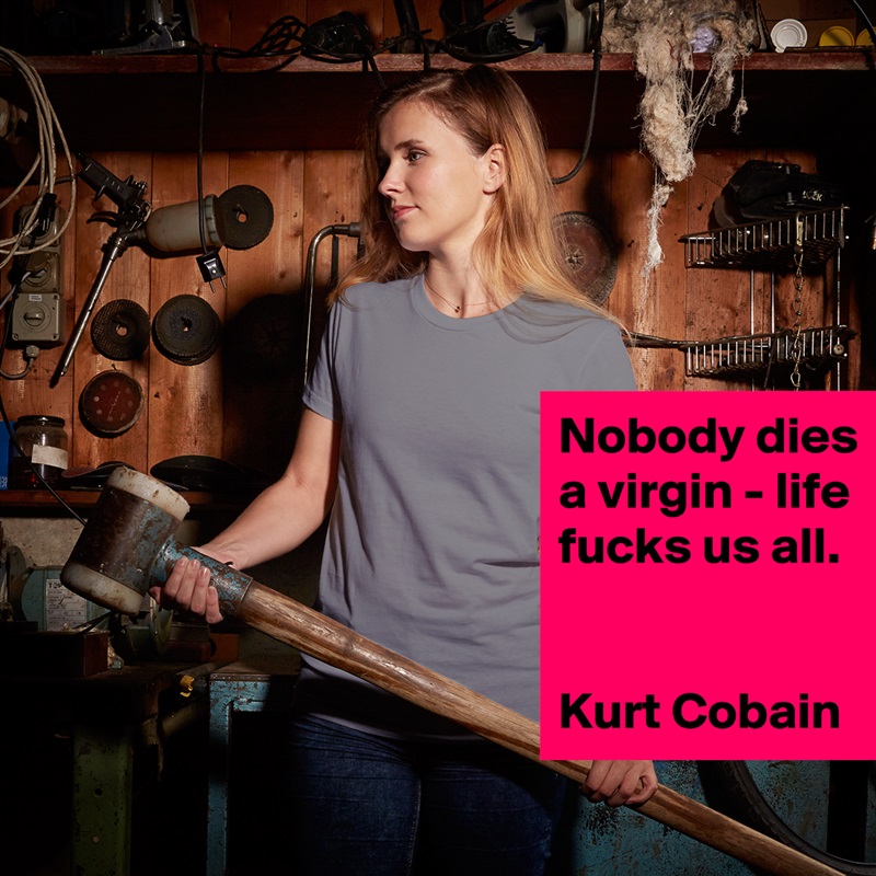 Nobody dies a virgin - life fucks us all.


Kurt Cobain White American Apparel Short Sleeve Tshirt Custom 