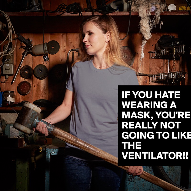IF YOU HATE WEARING A MASK, YOU'RE REALLY NOT GOING TO LIKE THE VENTILATOR!! White American Apparel Short Sleeve Tshirt Custom 