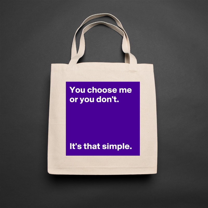 You choose me or you don't.




It's that simple. Natural Eco Cotton Canvas Tote 