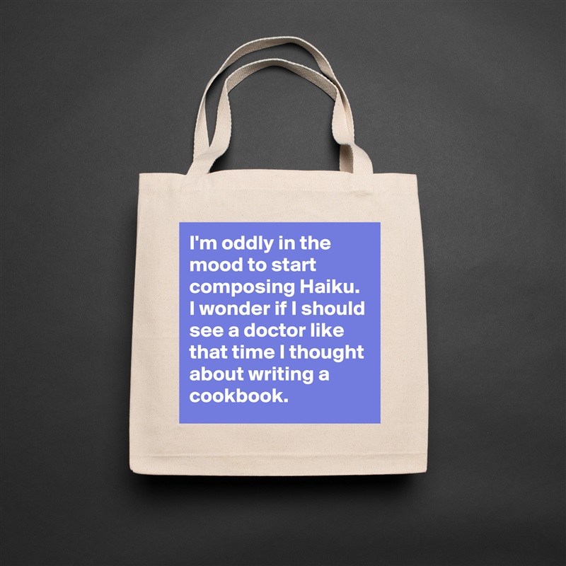 I'm oddly in the mood to start composing Haiku. I wonder if I should see a doctor like that time I thought about writing a cookbook. Natural Eco Cotton Canvas Tote 