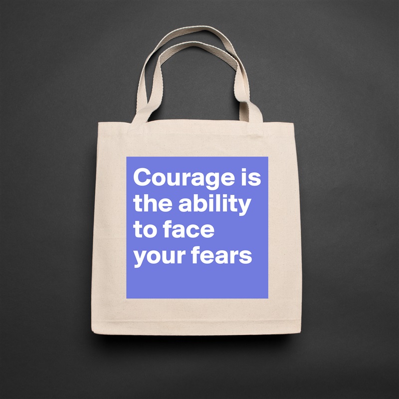 Courage is the ability to face your fears Natural Eco Cotton Canvas Tote 