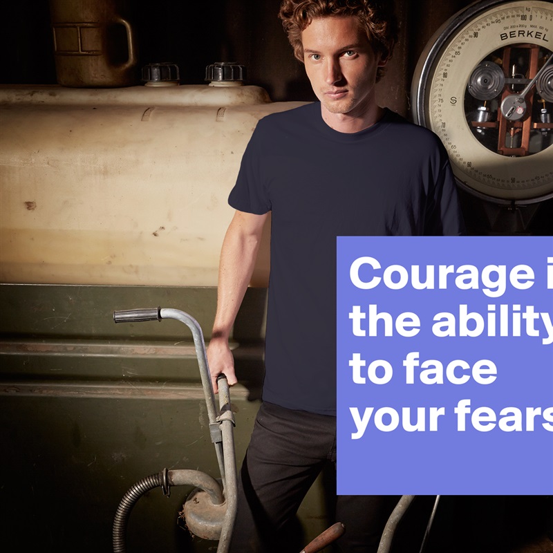 Courage is the ability to face your fears White Tshirt American Apparel Custom Men 