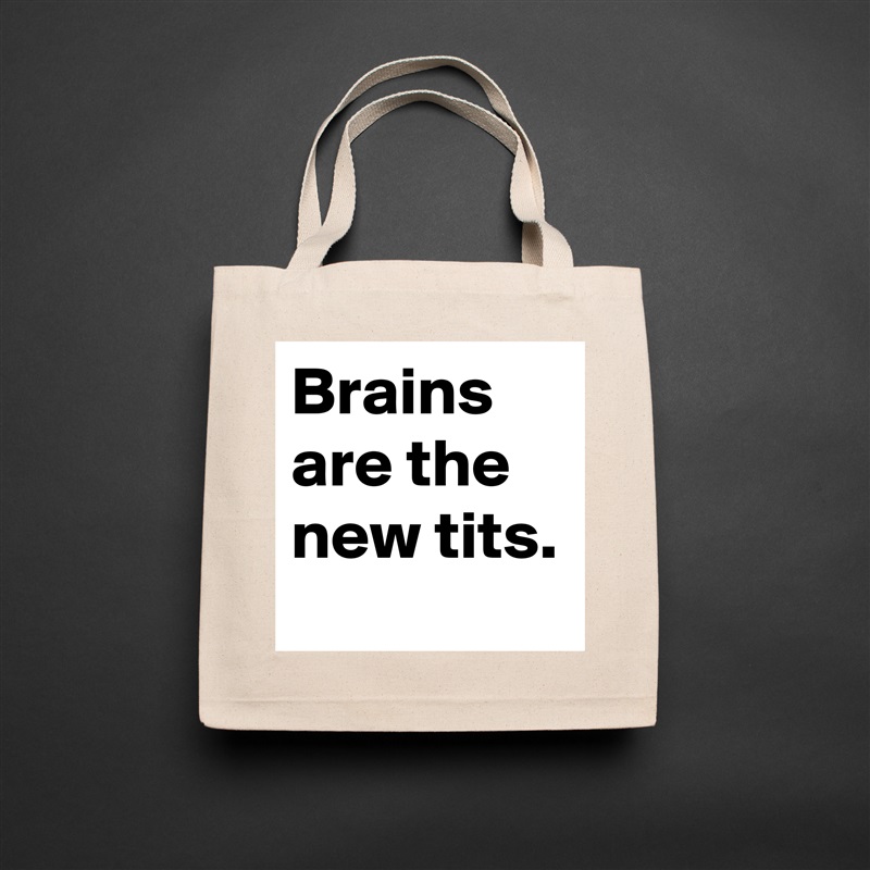 Brains are the new tits. Natural Eco Cotton Canvas Tote 