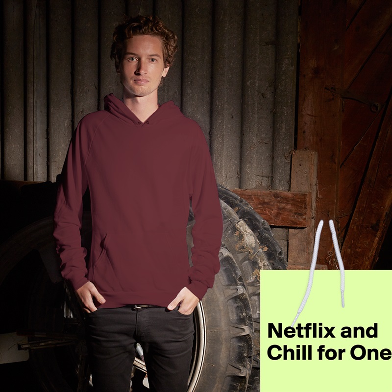 

Netflix and Chill for One
 White American Apparel Unisex Pullover Hoodie Custom  