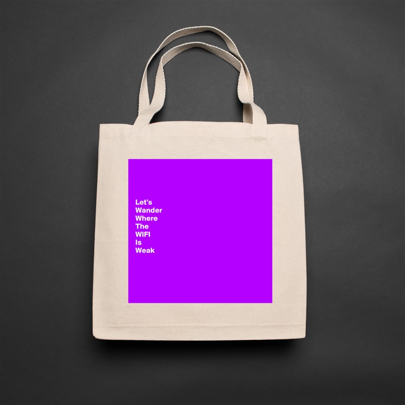 



Let's 
Wander 
Where
The 
WIFI
Is 
Weak




 Natural Eco Cotton Canvas Tote 