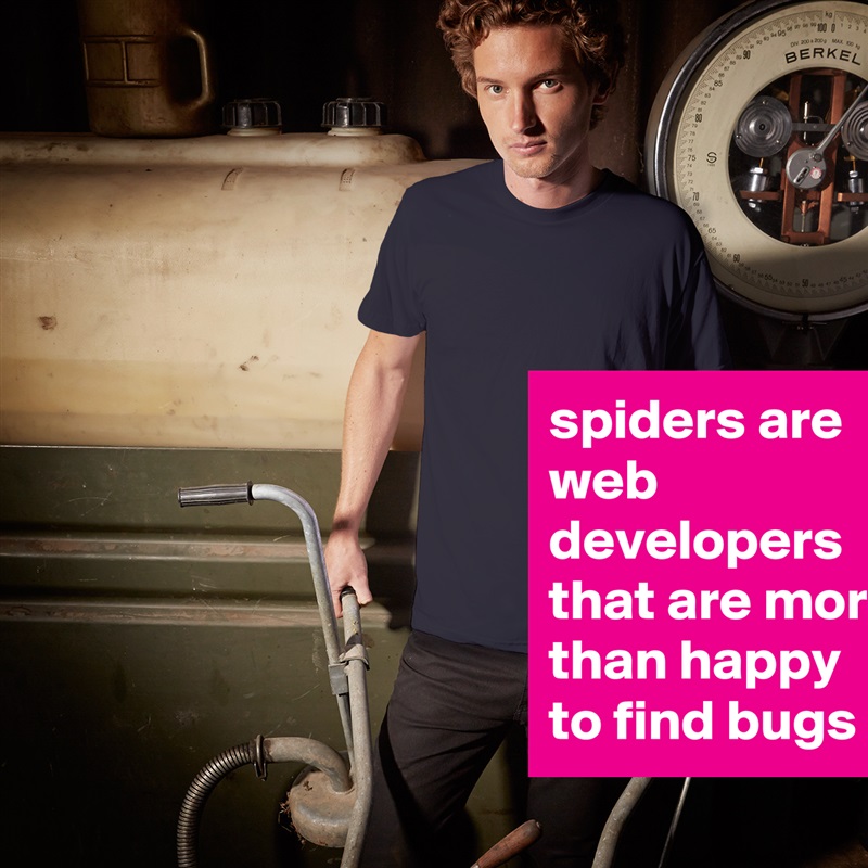 spiders are web developers that are more than happy to find bugs White Tshirt American Apparel Custom Men 