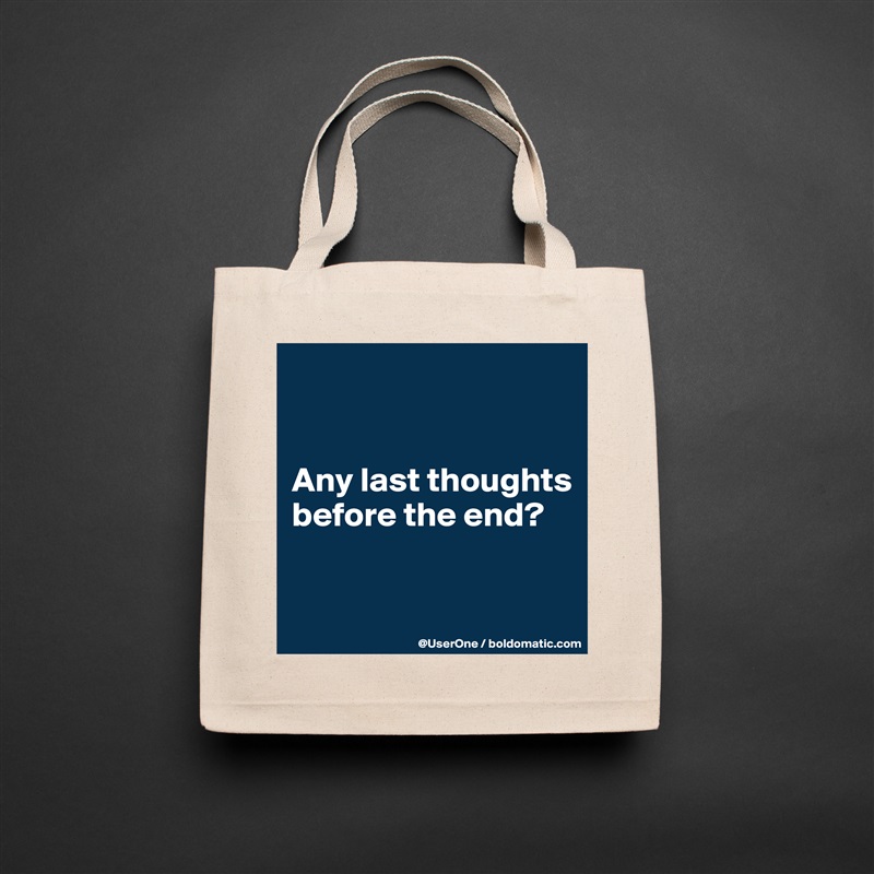 


Any last thoughts before the end?

 Natural Eco Cotton Canvas Tote 