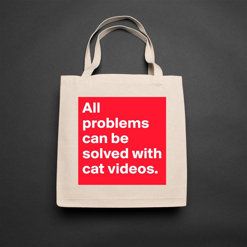 All problems can be solved with cat videos. Natural Eco Cotton Canvas Tote 