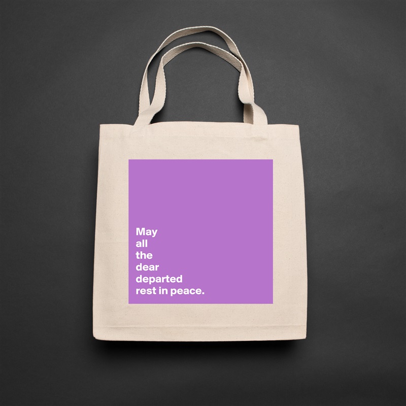 




May 
all 
the 
dear 
departed 
rest in peace. Natural Eco Cotton Canvas Tote 