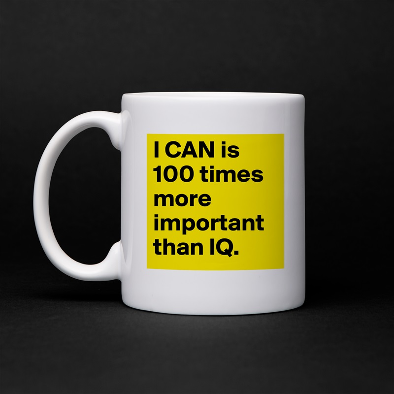 Edit Mug "I CAN is 100 times more important than IQ. 
