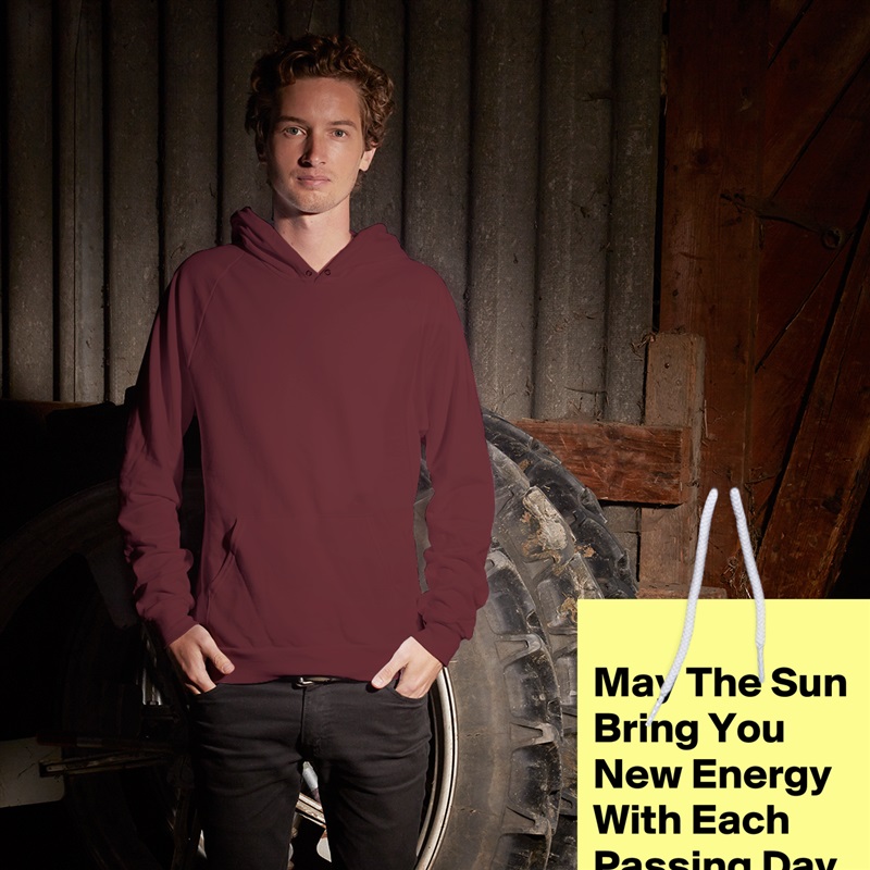 
May The Sun Bring You New Energy With Each Passing Day. White American Apparel Unisex Pullover Hoodie Custom  