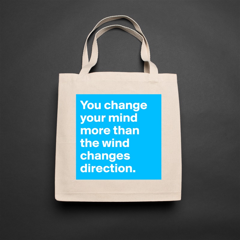 You change your mind more than the wind changes direction. Natural Eco Cotton Canvas Tote 