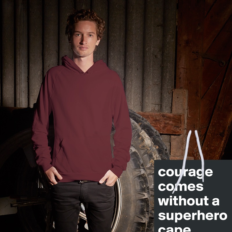 courage comes without a superherocape White American Apparel Unisex Pullover Hoodie Custom  