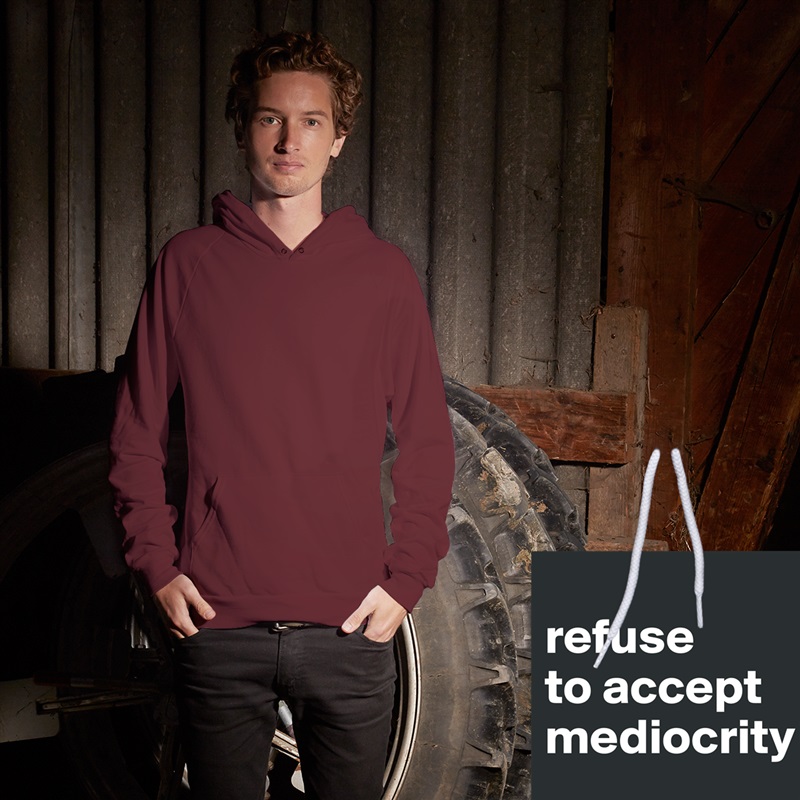 
refuse
to accept
mediocrity
 White American Apparel Unisex Pullover Hoodie Custom  