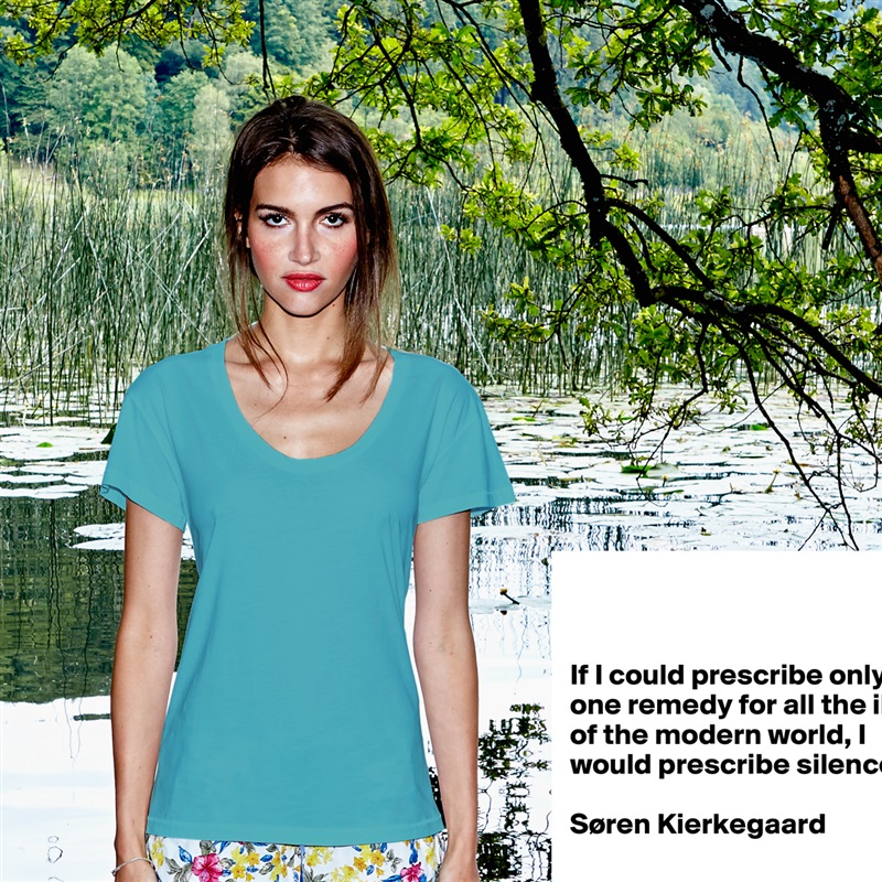 


If I could prescribe only one remedy for all the ills of the modern world, I would prescribe silence.

Søren Kierkegaard

 White Womens Women Shirt T-Shirt Quote Custom Roadtrip Satin Jersey 