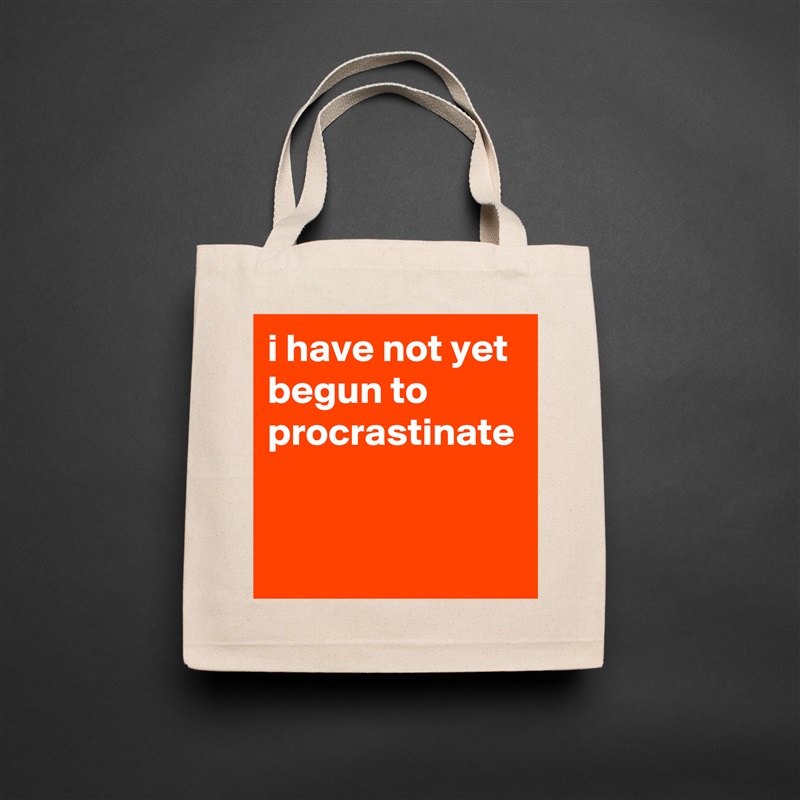 i have not yet begun to procrastinate  Natural Eco Cotton Canvas Tote 