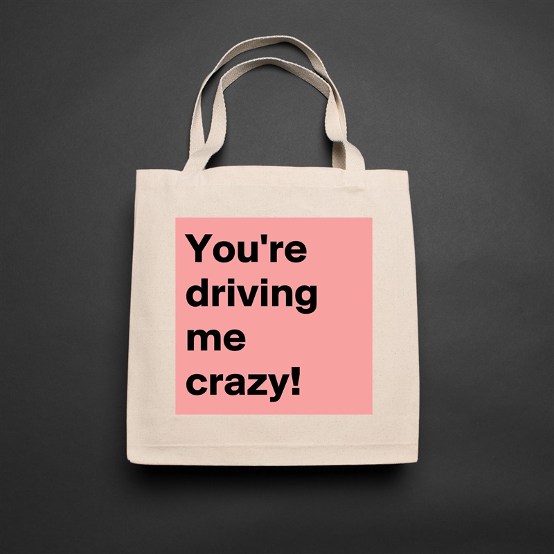You're driving me crazy! Natural Eco Cotton Canvas Tote 