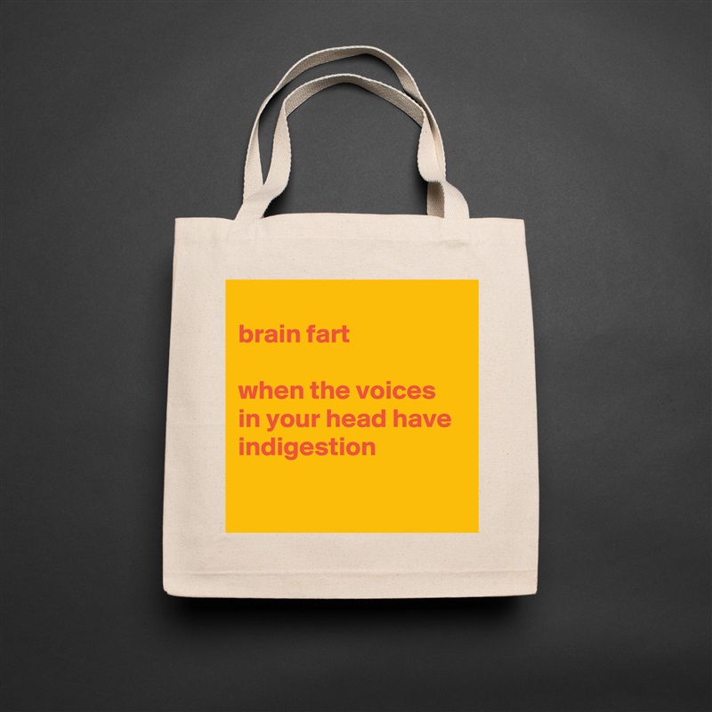 
brain fart

when the voices in your head have indigestion

 Natural Eco Cotton Canvas Tote 