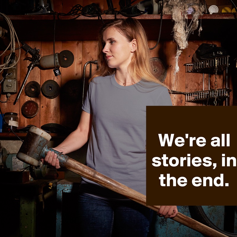 
We're all stories, in the end. White American Apparel Short Sleeve Tshirt Custom 