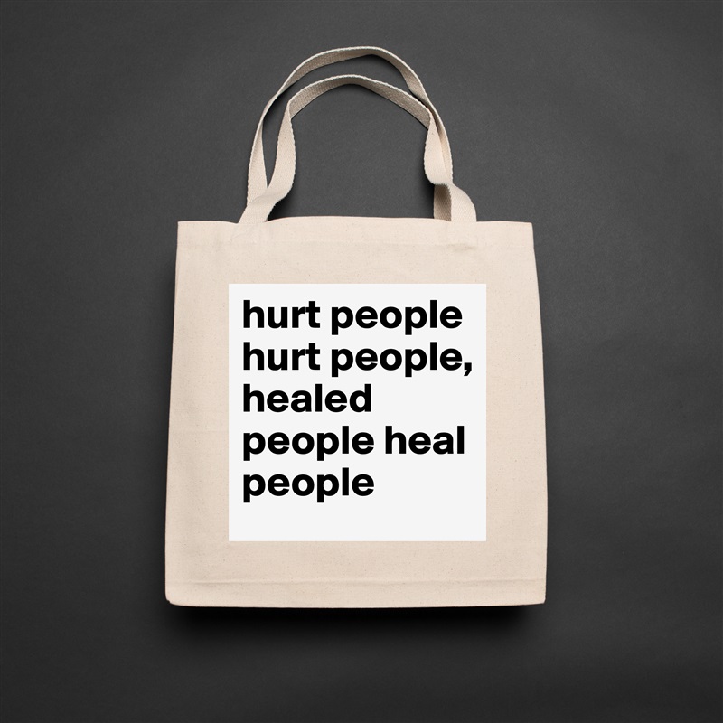 hurt people hurt people, healed people heal people  Natural Eco Cotton Canvas Tote 